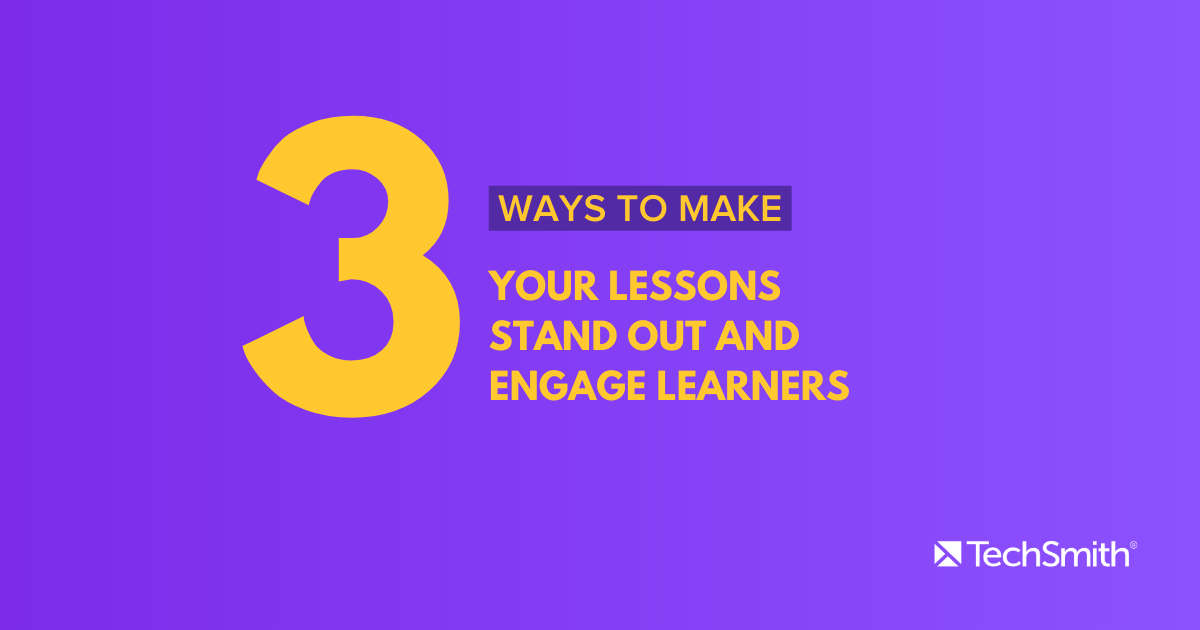 3 Ways to Make Your Lessons Stand Out and Engage Learners | The ...