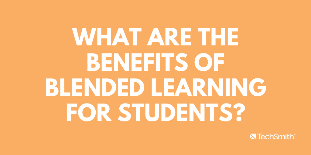 What are the benefits of blended learning for students?