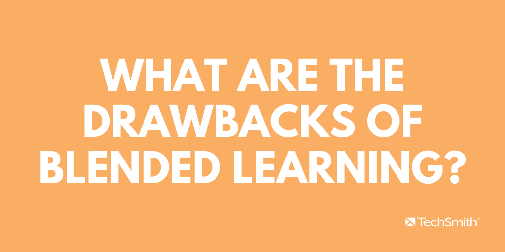 What are the drawbacks of blended learning?