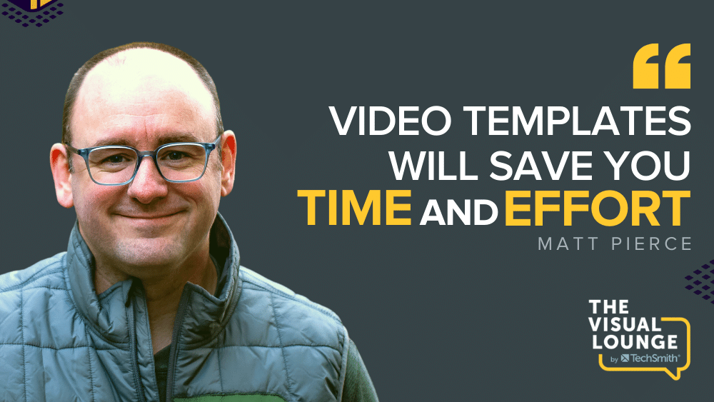 “Video templates will save you time and effort” – Matt Pierce 