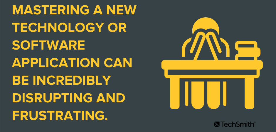 Mastering a new technology or software application can be incredibly disrupting and frustrating.