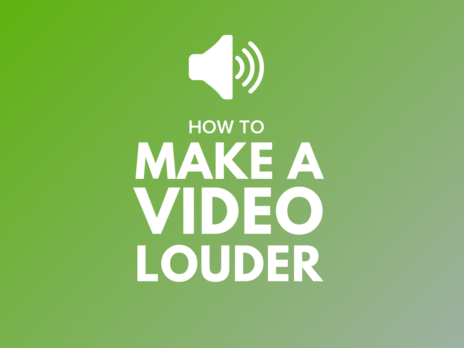 How to Make a Video Louder