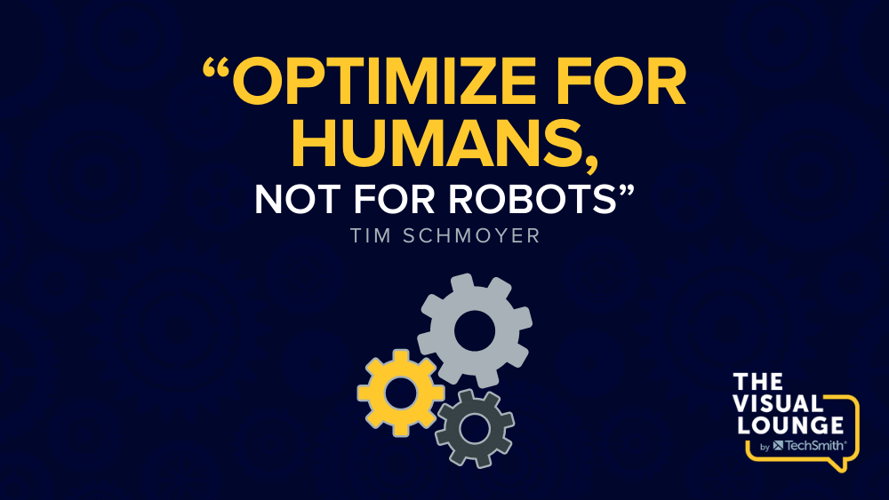“Optimize for humans, not for robots” – Tim Schmoyer