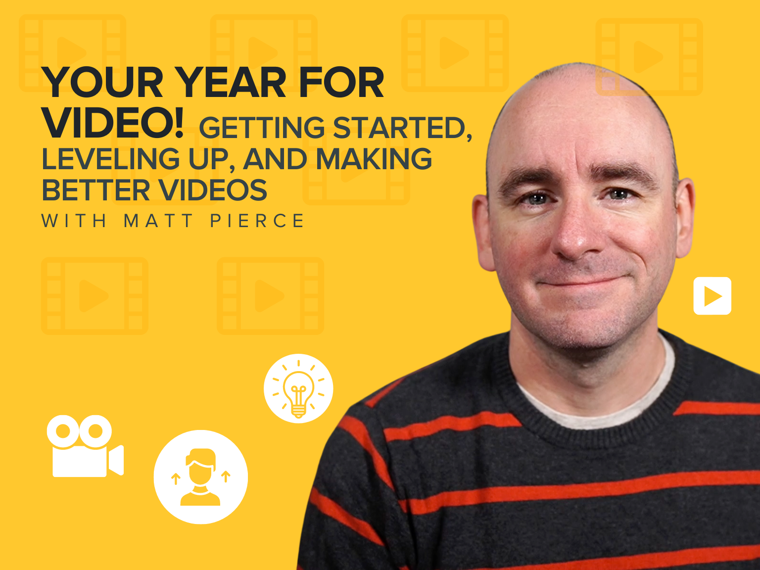 Your Year for Video! Getting Started, Leveling Up, and Making Better Videos