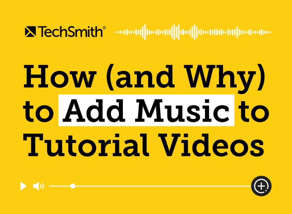 how-and-why-to-add-music-to-tutorial-videos-the-techsmith-blog