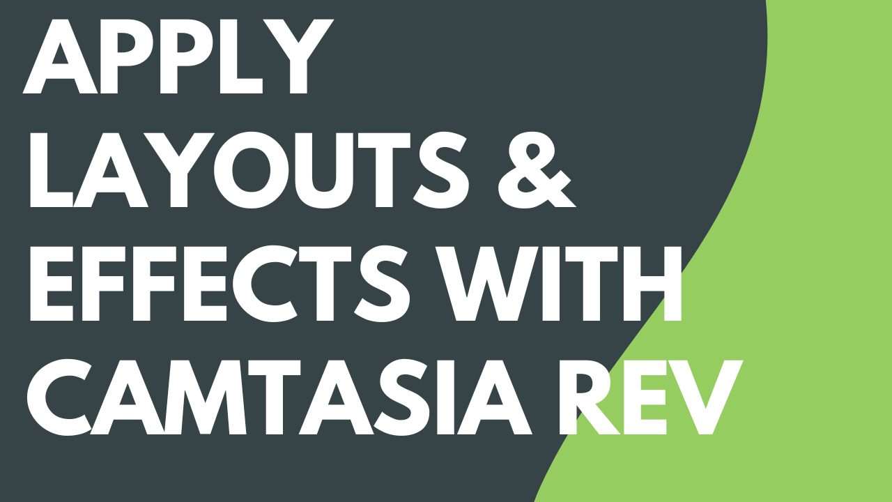 Apply Layouts & Effects with Camtasia Rev - Featured Image