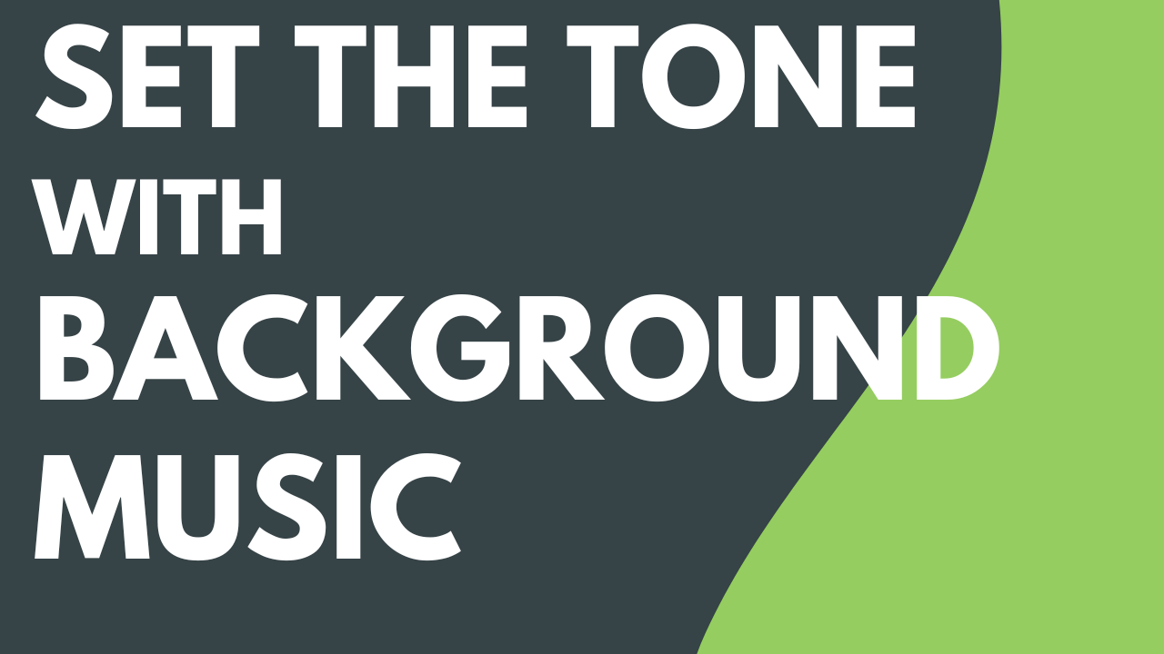 Set the Tone with Background Music