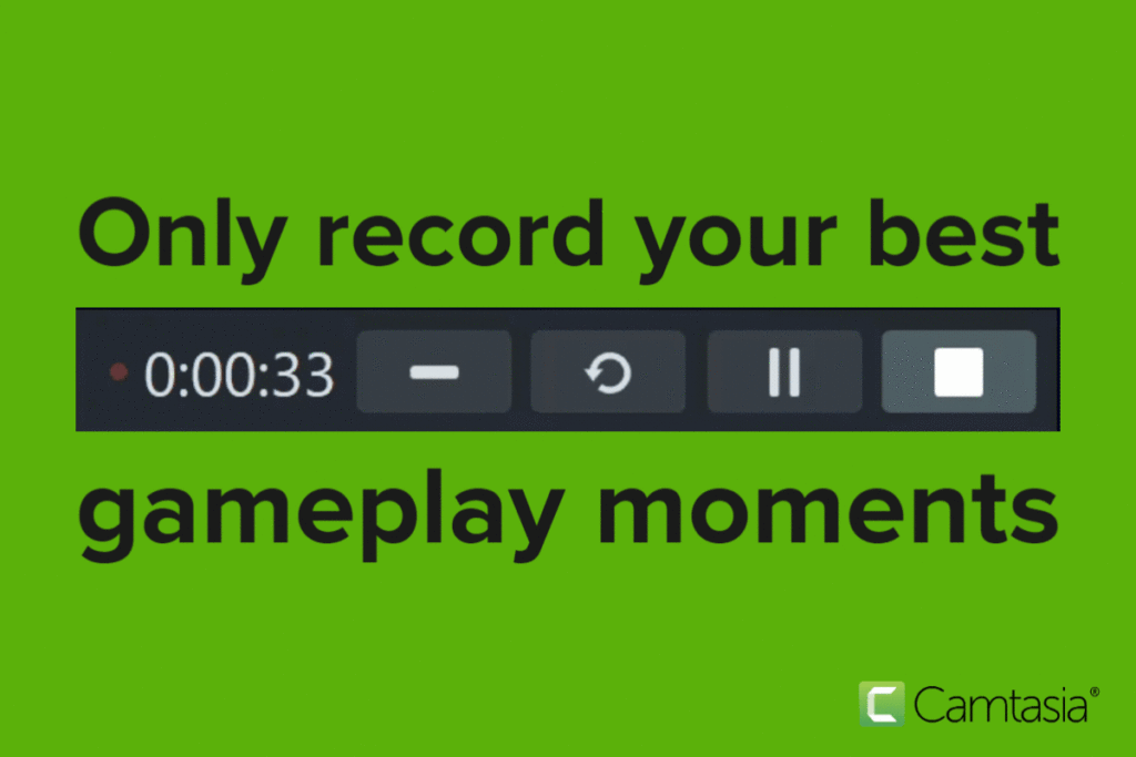 Only record your best gameplay moments.