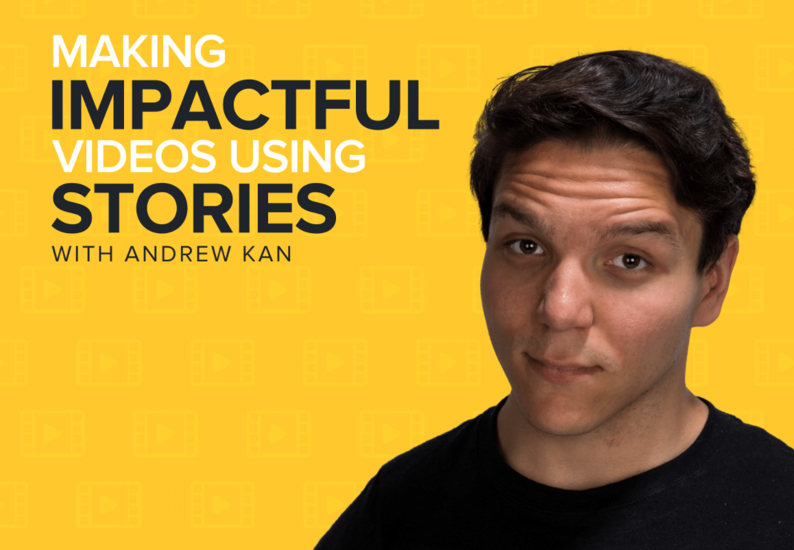 Man against a yellow background with text reading "Making Impactful Videos Using Stories with Andrew Kan."